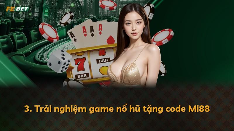 3. Trải nghiệm game nổ hũ tặng code Mi88