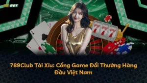 789Club Tài Xỉu: Cổng Game Đổi Thưởng Hàng Đầu Việt Nam