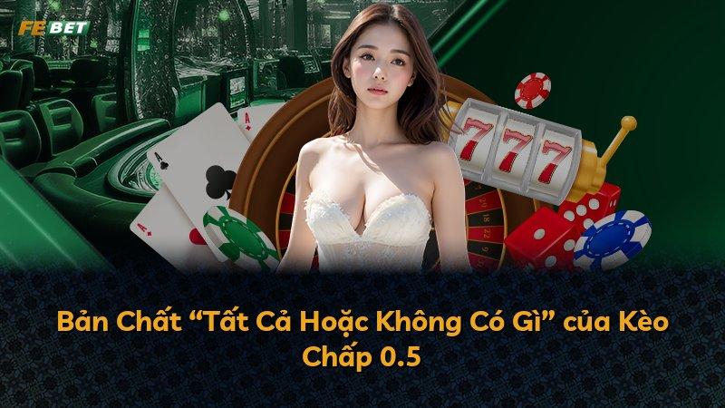 Bản Chất “Tất Cả Hoặc Không Có Gì” của Kèo Chấp 0.5
