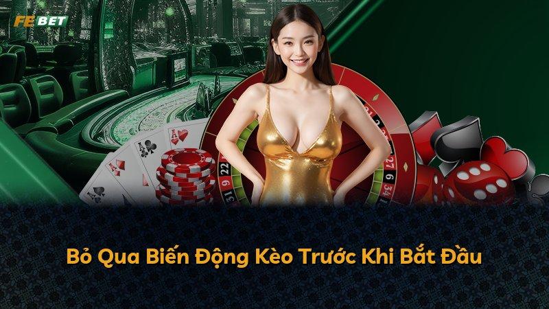 Bỏ Qua Biến Động Kèo Trước Khi Bắt Đầu