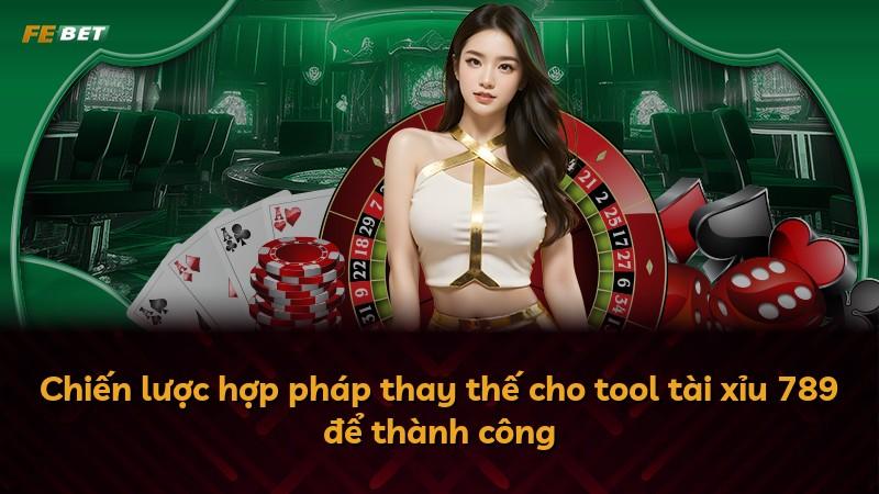 Chiến lược hợp pháp thay thế cho tool tài xỉu 789 để thành công