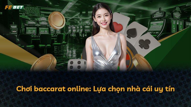 Chơi baccarat online: Lựa chọn nhà cái uy tín
