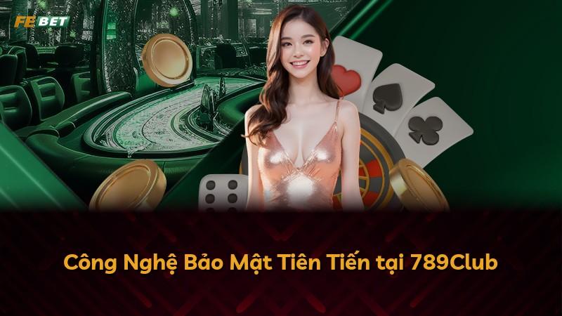 Công Nghệ Bảo Mật Tiên Tiến tại 789Club
