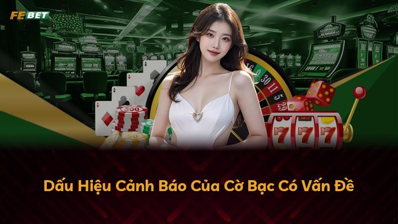 Dấu Hiệu Cảnh Báo Của Cờ Bạc Có Vấn Đề