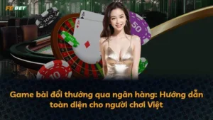 Game bài đổi thưởng qua ngân hàng: Hướng dẫn toàn diện cho người chơi Việt