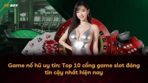 Game nổ hũ uy tín: Top 10 cổng game slot đáng tin cậy nhất hiện nay