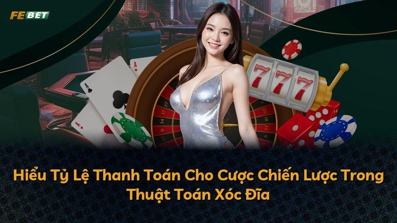 Hiểu Tỷ Lệ Thanh Toán Cho Cược Chiến Lược Trong Thuật Toán Xóc Đĩa