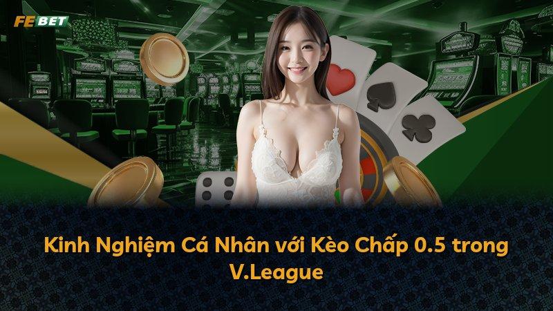 Kinh Nghiệm Cá Nhân với Kèo Chấp 0.5 trong V.League