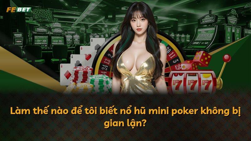 Làm thế nào để tôi biết nổ hũ mini poker không bị gian lận?
