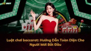 Luật chơi baccarat: Hướng Dẫn Toàn Diện Cho Người Mới Bắt Đầu