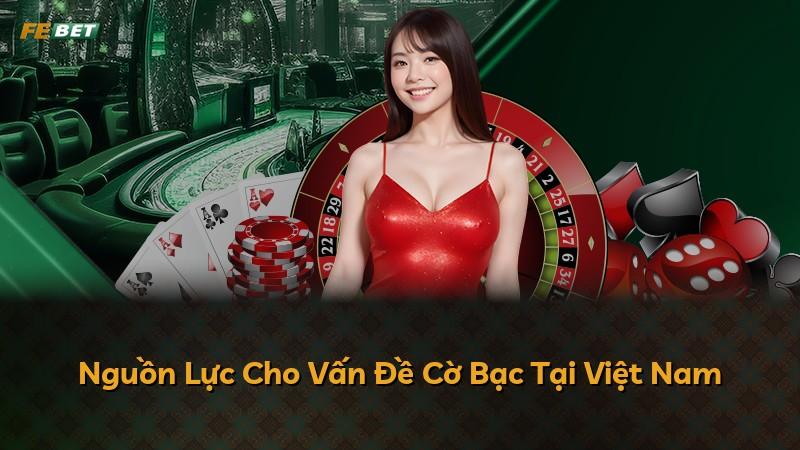 Nguồn Lực Cho Vấn Đề Cờ Bạc Tại Việt Nam