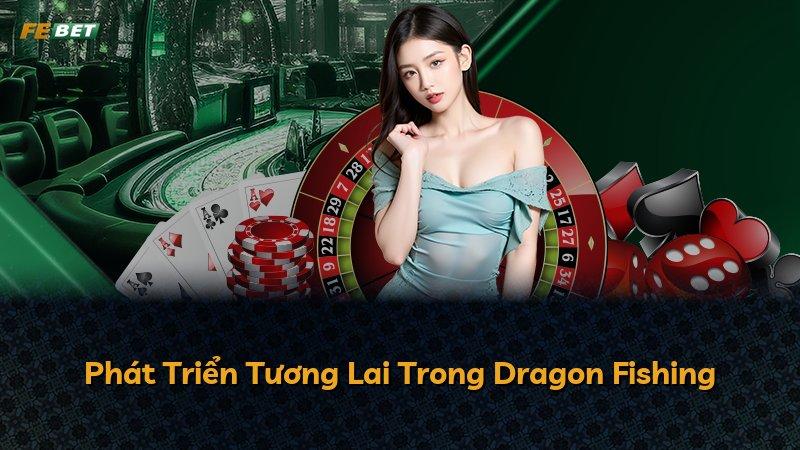 Phát Triển Tương Lai Trong Dragon Fishing