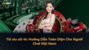 Tài xỉu all-in: Hướng Dẫn Toàn Diện Cho Người Chơi Việt Nam