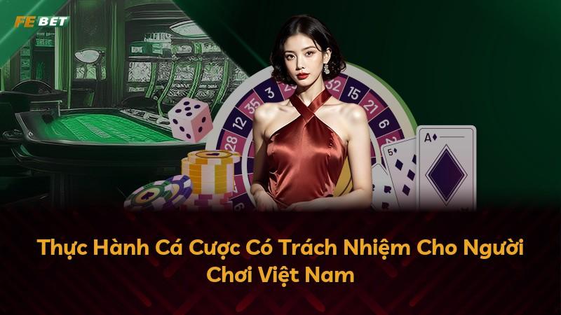 Thực Hành Cá Cược Có Trách Nhiệm Cho Người Chơi Việt Nam