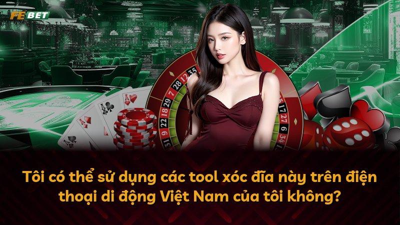 Tôi có thể sử dụng các tool xóc đĩa này trên điện thoại di động Việt Nam của tôi không?