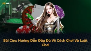 Bài Cào: Hướng Dẫn Đầy Đủ Về Cách Chơi Và Luật Chơi
