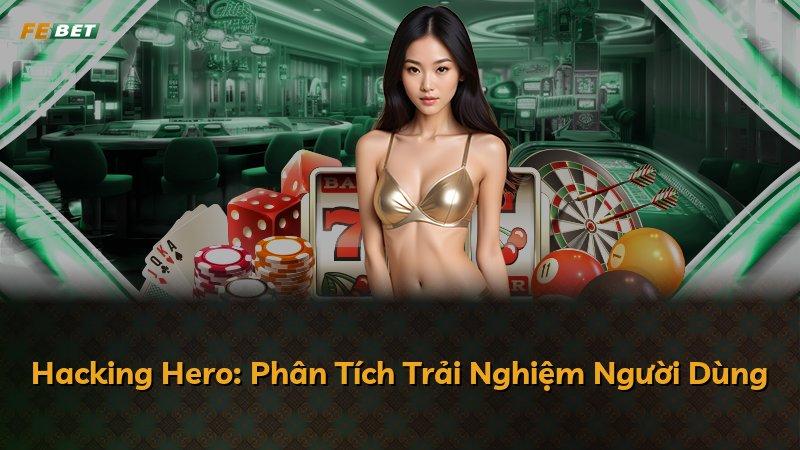 Hacking Hero: Phân Tích Trải Nghiệm Người Dùng