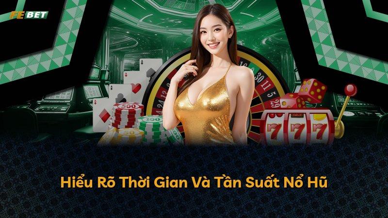 Hiểu Rõ Thời Gian Và Tần Suất Nổ Hũ
