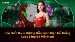 Kèo chấp 0.75: Hướng Dẫn Toàn Diện Để Thắng Cược Bóng Đá Việt Nam