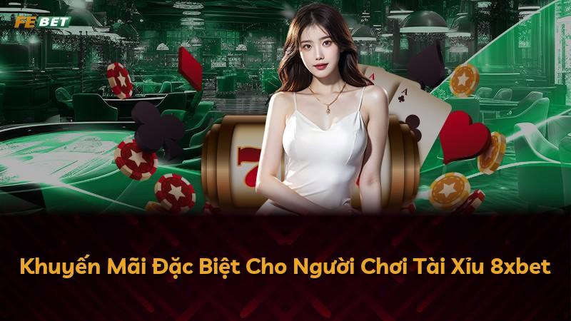 Khuyến Mãi Đặc Biệt Cho Người Chơi Tài Xỉu 8xbet