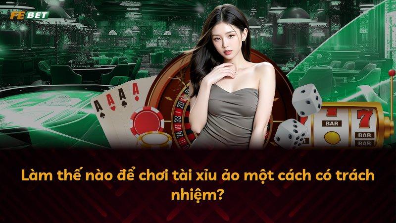 Làm thế nào để chơi tài xỉu ảo một cách có trách nhiệm?