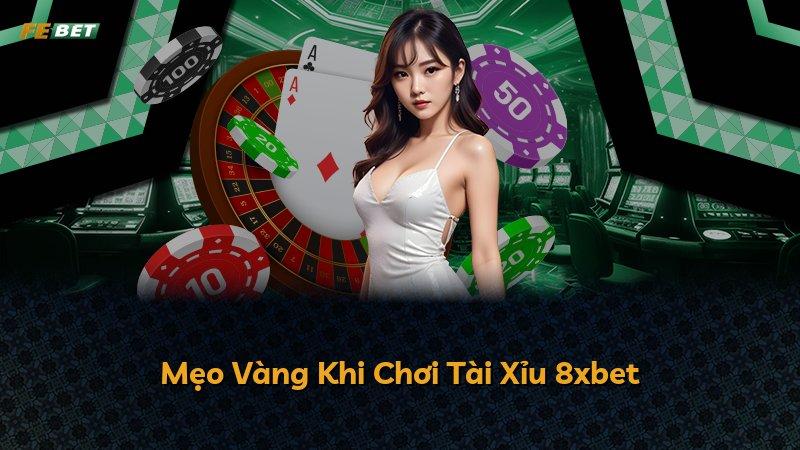 Mẹo Vàng Khi Chơi Tài Xỉu 8xbet