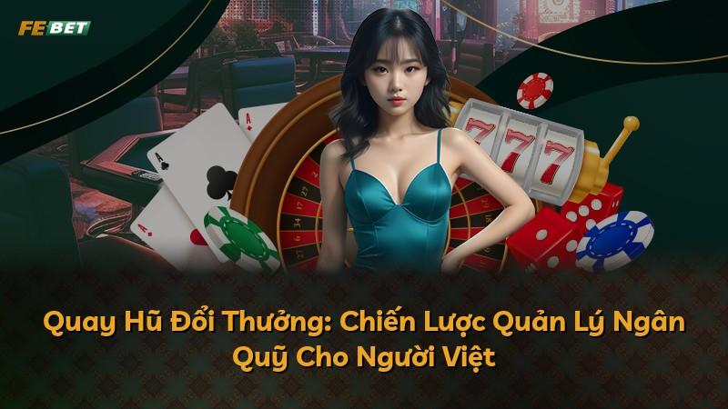 Quay Hũ Đổi Thưởng: Chiến Lược Quản Lý Ngân Quỹ Cho Người Việt