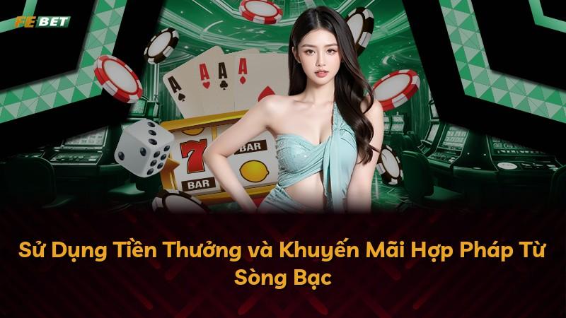 Sử Dụng Tiền Thưởng và Khuyến Mãi Hợp Pháp Từ Sòng Bạc