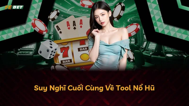 Suy Nghĩ Cuối Cùng Về Tool Nổ Hũ
