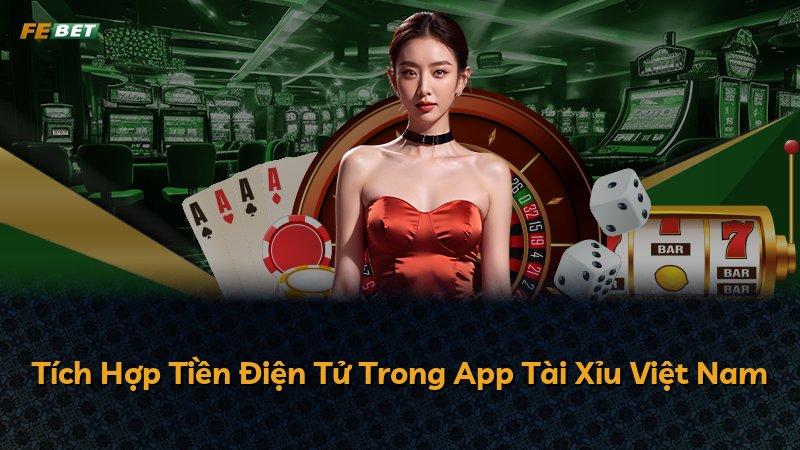 Tích Hợp Tiền Điện Tử Trong App Tài Xỉu Việt Nam