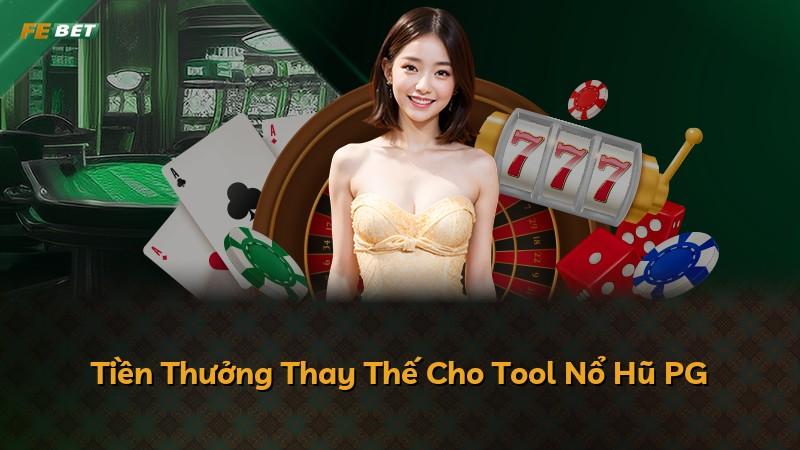 Tiền Thưởng Thay Thế Cho Tool Nổ Hũ PG