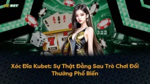 Xóc Đĩa Kubet: Sự Thật Đằng Sau Trò Chơi Đổi Thưởng Phổ Biến