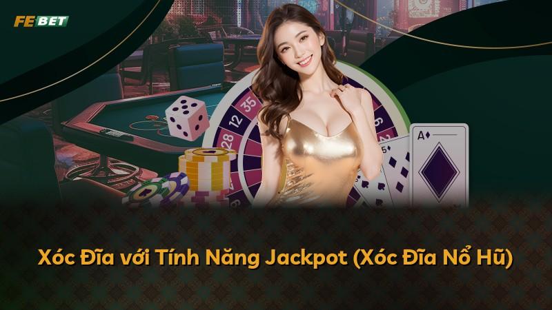 Xóc Đĩa với Tính Năng Jackpot (Xóc Đĩa Nổ Hũ)