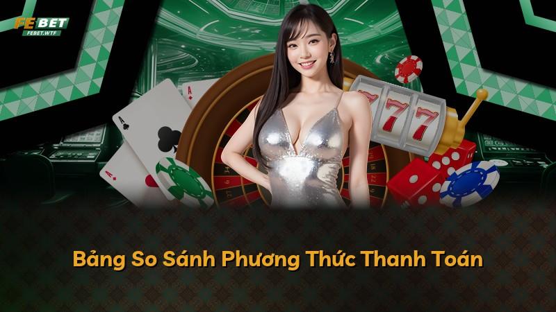 Bảng So Sánh Phương Thức Thanh Toán