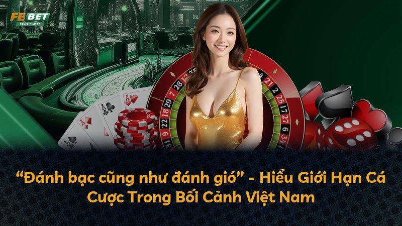 “Đánh bạc cũng như đánh gió” - Hiểu Giới Hạn Cá Cược Trong Bối Cảnh Việt Nam