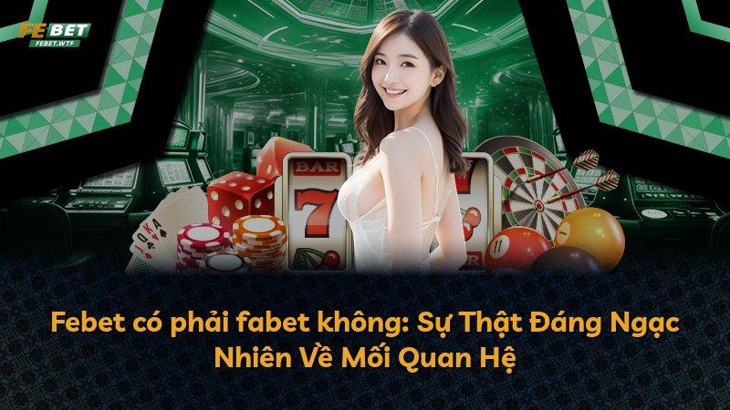 Febet có phải fabet không: Sự Thật Đáng Ngạc Nhiên Về Mối Quan Hệ