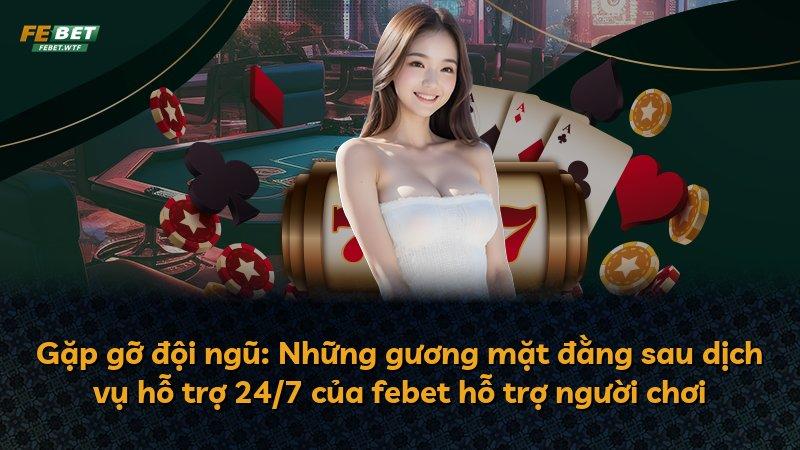 Gặp gỡ đội ngũ: Những gương mặt đằng sau dịch vụ hỗ trợ 24/7 của febet hỗ trợ người chơi