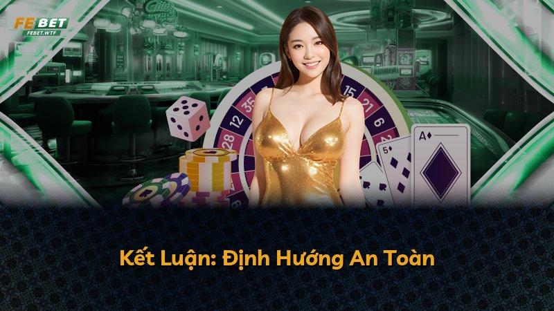 Kết Luận: Định Hướng An Toàn