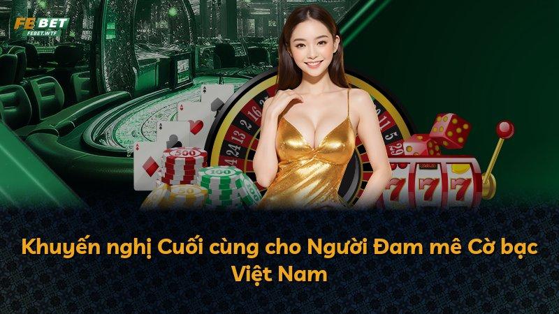 Khuyến nghị Cuối cùng cho Người Đam mê Cờ bạc Việt Nam