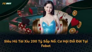 Siêu Hũ Tài Xỉu 200 Tỷ Sắp Nổ: Cơ Hội Đổi Đời Tại Febet