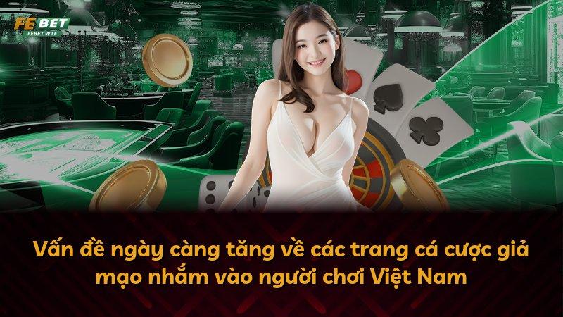Vấn đề ngày càng tăng về các trang cá cược giả mạo nhắm vào người chơi Việt Nam